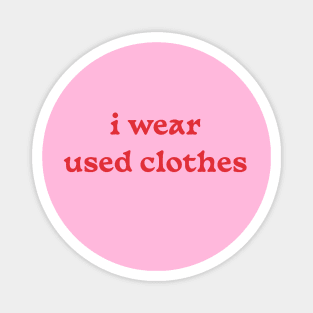 i wear used clothes Magnet